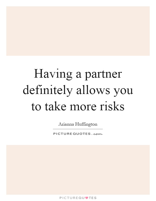 Having a partner definitely allows you to take more risks Picture Quote #1
