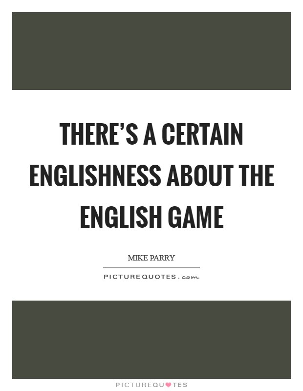 There’s a certain Englishness about the English game Picture Quote #1