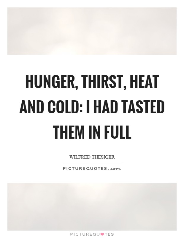 Hunger, thirst, heat and cold: I had tasted them in full Picture Quote #1