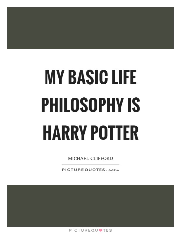 My basic life philosophy is Harry Potter Picture Quote #1