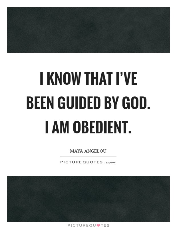 I know that I’ve been guided by God. I am obedient Picture Quote #1