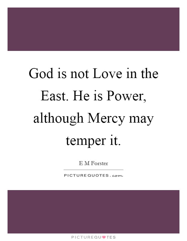 God is not Love in the East. He is Power, although Mercy may temper it Picture Quote #1