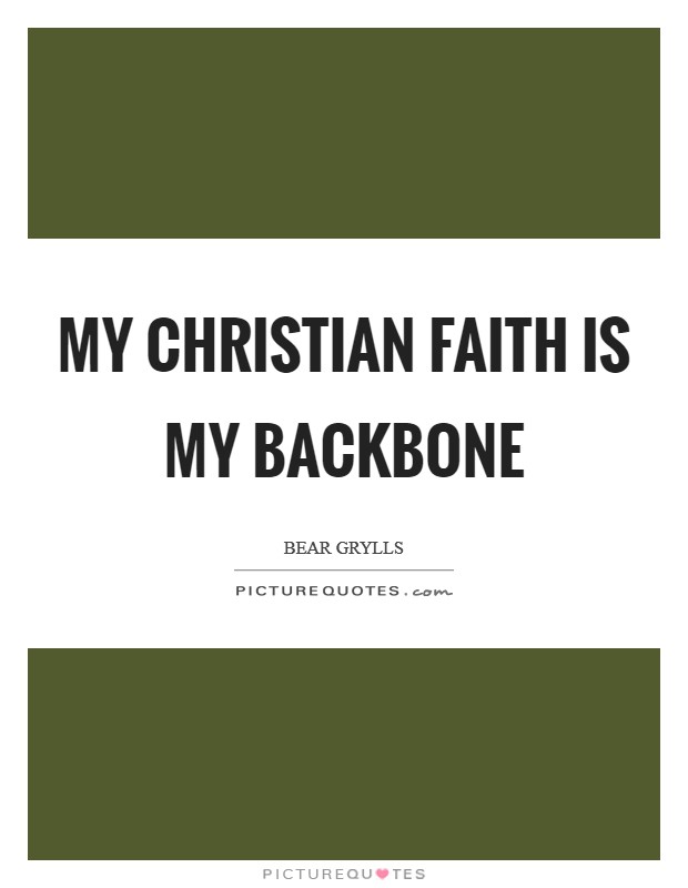 My Christian faith is my backbone Picture Quote #1