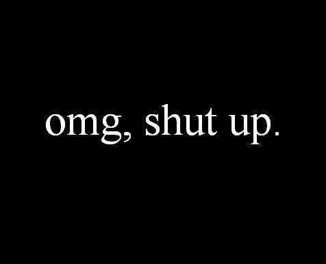 Omg, shut up Picture Quote #1