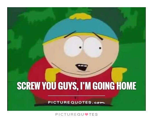 screw-you-guys-im-going-home-quote-1.jpg