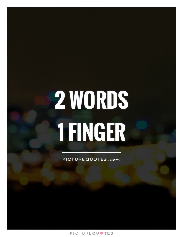 2 words 1 finger Picture Quote #1