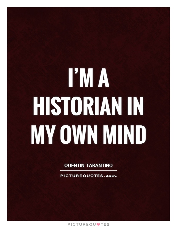 I’m a historian in my own mind Picture Quote #1