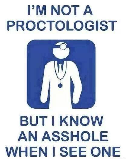 I'm not a proctologist but I know an asshole when I see one Picture Quote #1