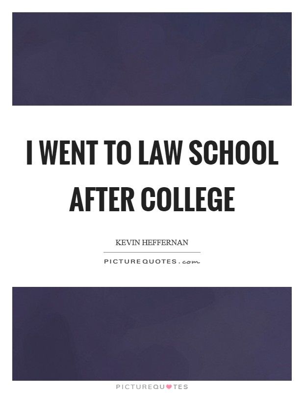 I went to law school after college Picture Quote #1