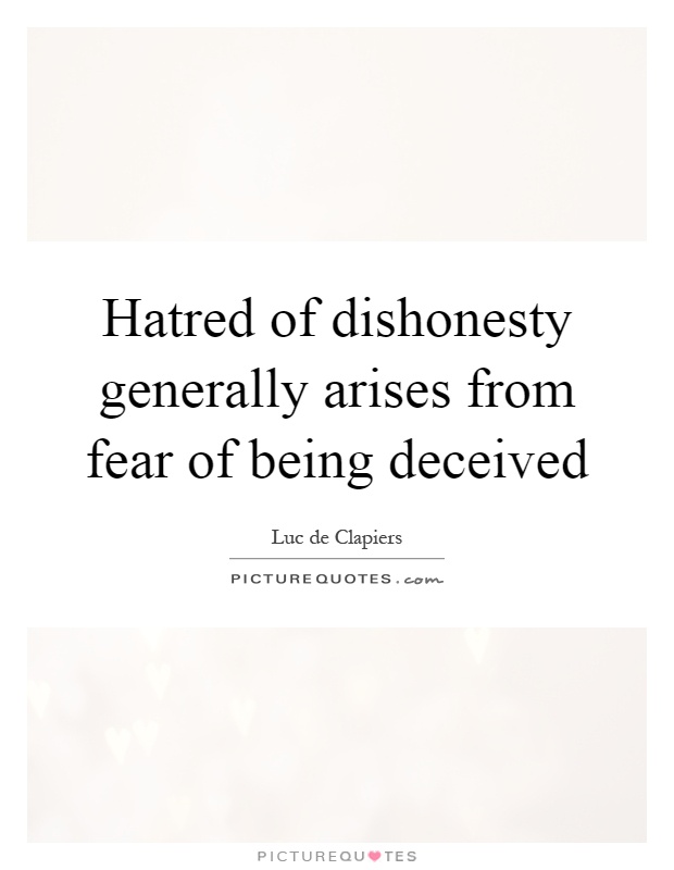 Hatred of dishonesty generally arises from fear of being deceived Picture Quote #1