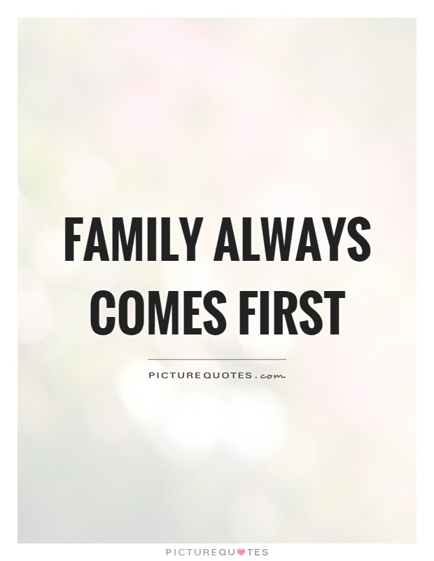 Family always comes first Picture Quote #1