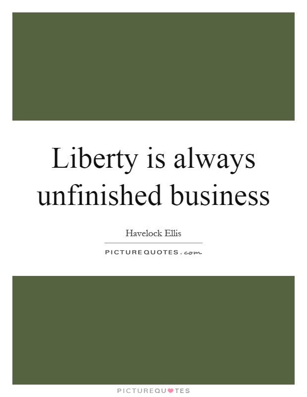 Liberty is always unfinished business Picture Quote #1