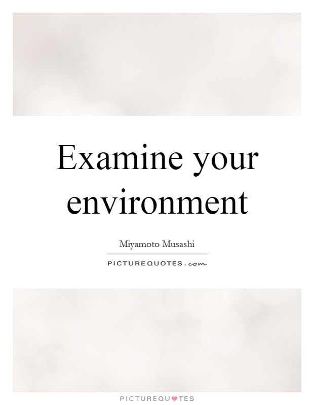 Examine your environment Picture Quote #1