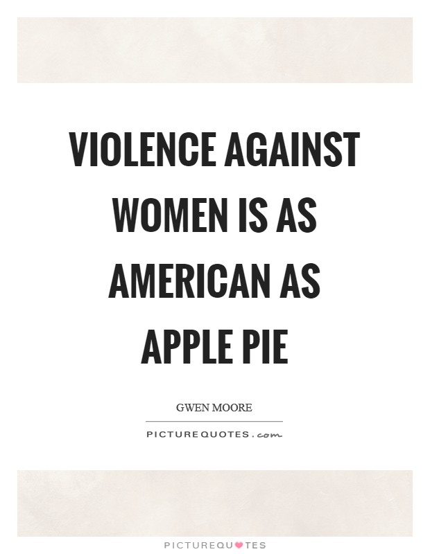 Violence against women is as American as apple pie Picture Quote #1