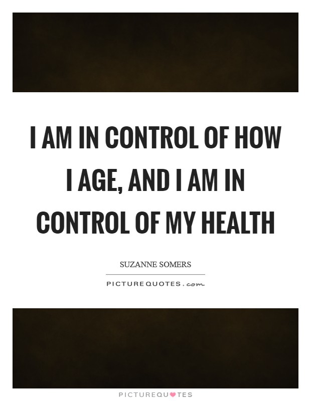 i-am-in-control-of-how-i-age-and-i-am-in-control-of-my-health-quote-1.jpg