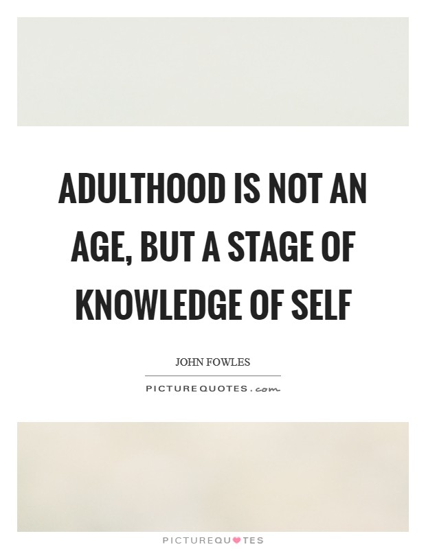 Adulthood is not an age, but a stage of knowledge of self Picture Quote #1