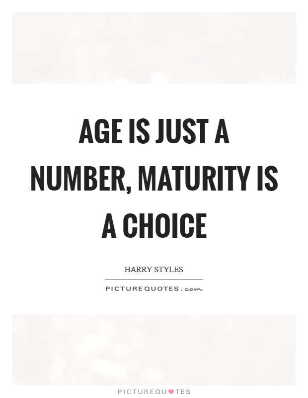 Age is just a number, maturity is a choice Picture Quote #1