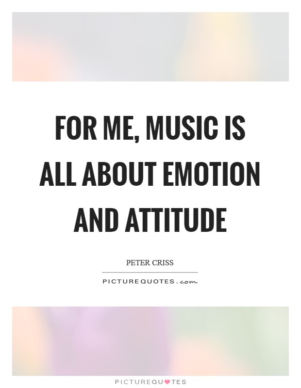 For me, music is all about emotion and attitude Picture Quote #1