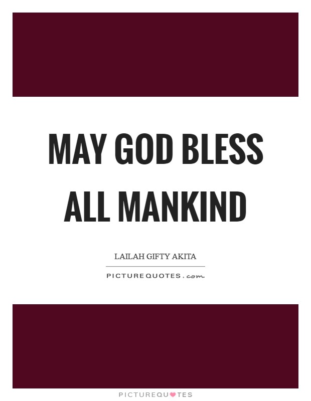 May God bless all mankind Picture Quote #1