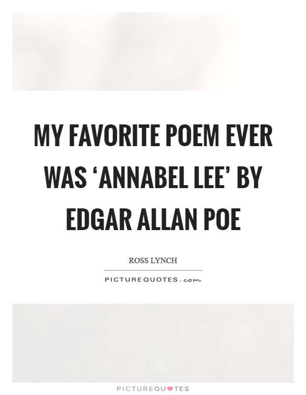 My favorite poem ever was ‘Annabel Lee' by Edgar Allan Poe Picture Quote #1