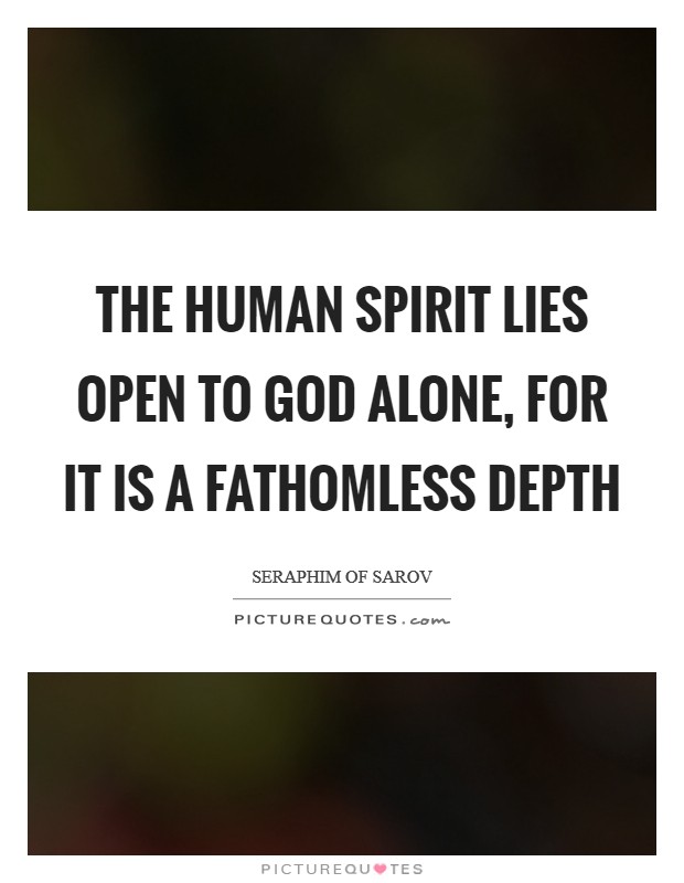 The human spirit lies open to God alone, for it is a fathomless depth Picture Quote #1