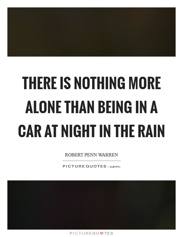 There is nothing more alone than being in a car at night in the rain Picture Quote #1