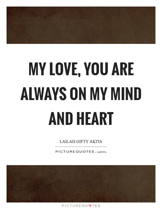 My love, you are always on my mind and heart Picture Quote #1