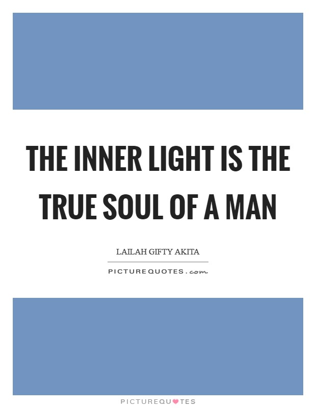 The inner light is the true soul of a man Picture Quote #1