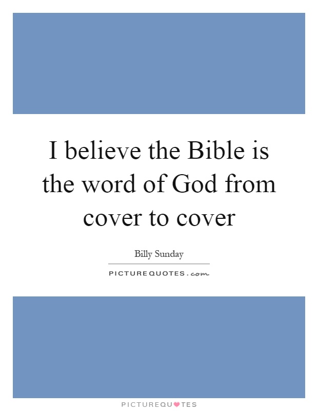 I believe the Bible is the word of God from cover to cover Picture Quote #1