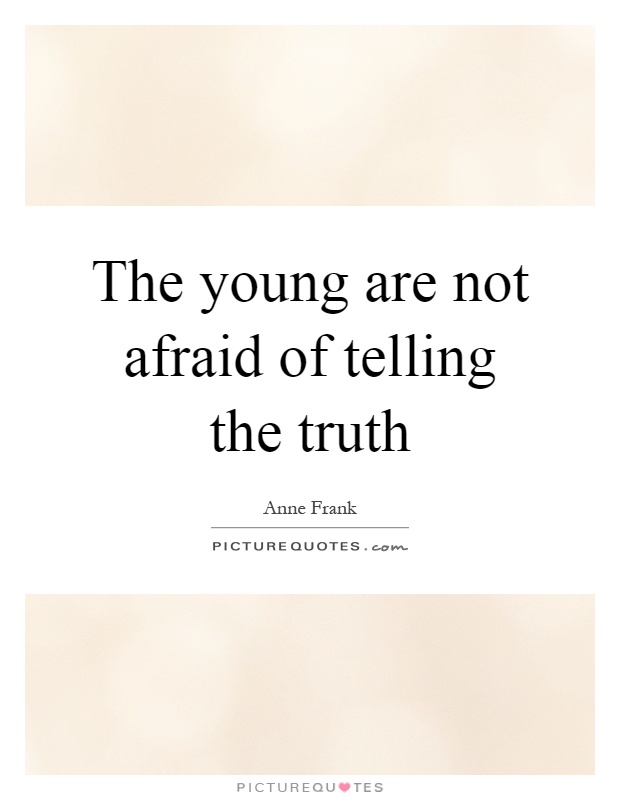 The young are not afraid of telling the truth Picture Quote #1