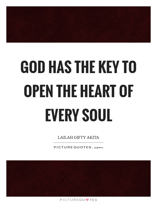 God has the key to open the heart of every soul Picture Quote #1