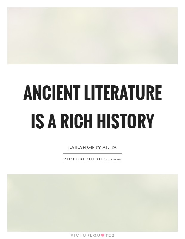 Ancient literature is a rich history Picture Quote #1
