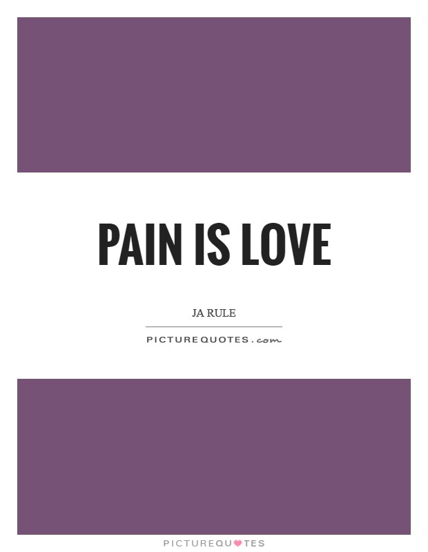 Pain is love Picture Quote #1