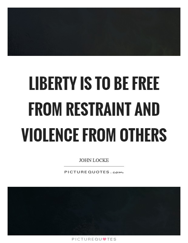 Liberty is to be free from restraint and violence from others Picture Quote #1