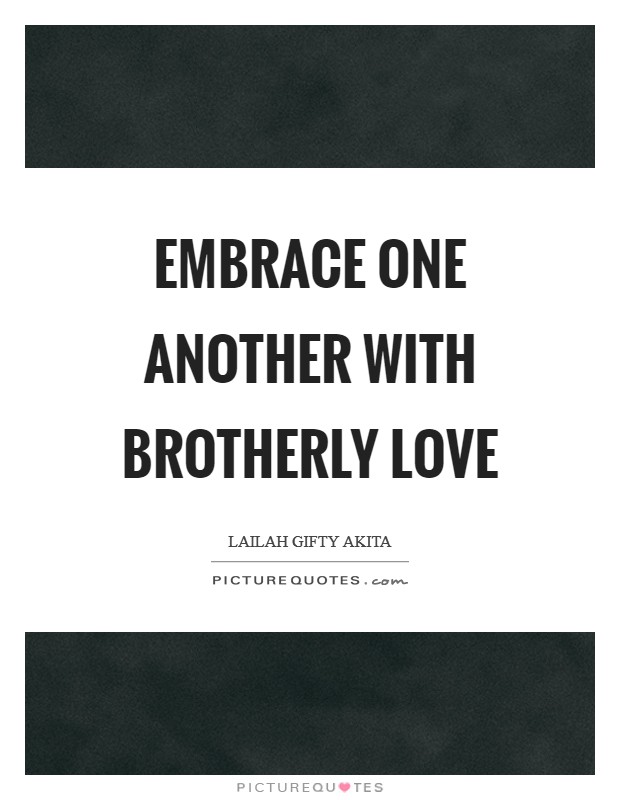 Embrace one another with brotherly love Picture Quote #1