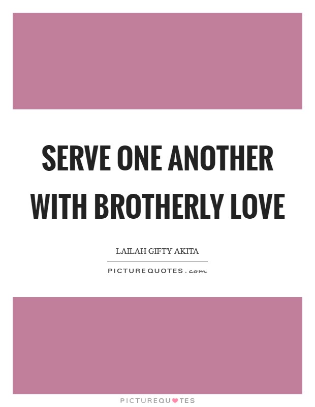 Serve one another with brotherly love Picture Quote #1