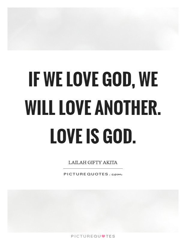 If we love God, we will love another. Love is God. Picture Quote #1