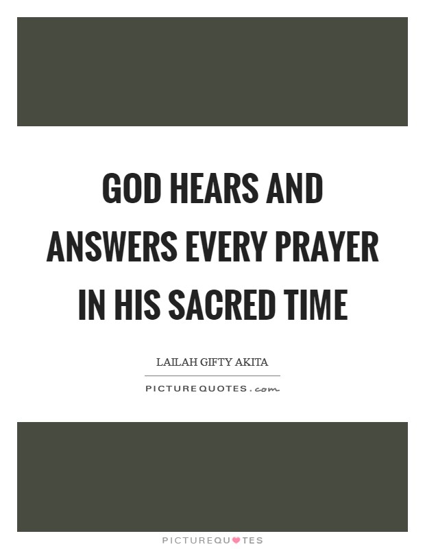 God hears and answers every prayer in His sacred time Picture Quote #1