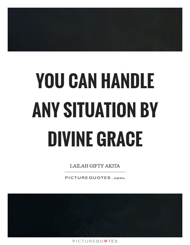 You can handle any situation by divine grace Picture Quote #1
