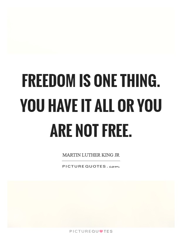 Freedom is one thing. You have it all or you are not free Picture Quote #1