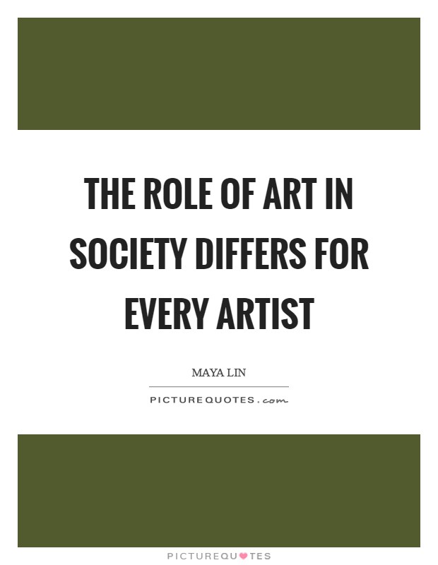 The role of art in society differs for every artist Picture Quote #1