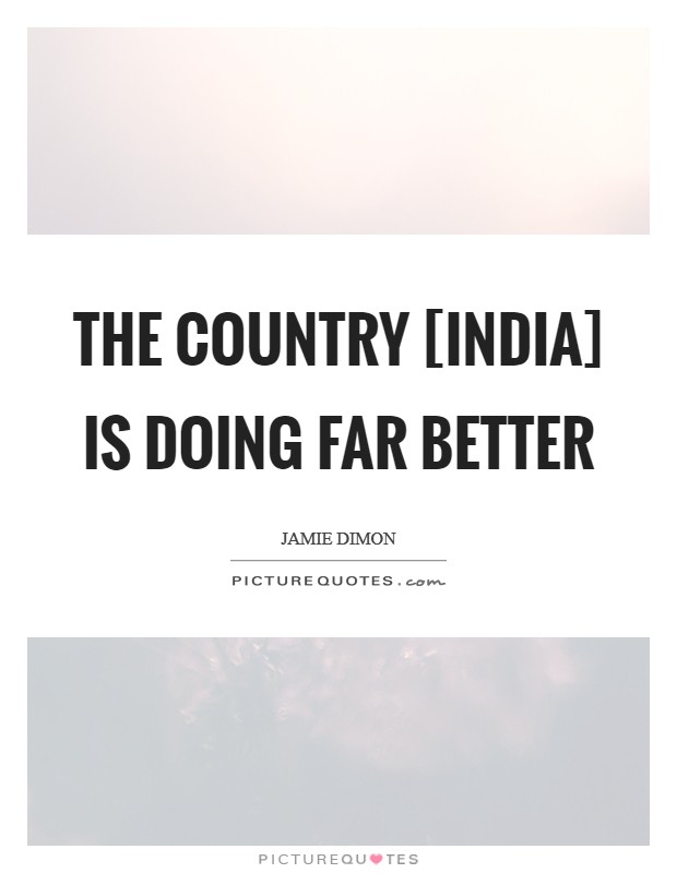 The country [India] is doing far better Picture Quote #1