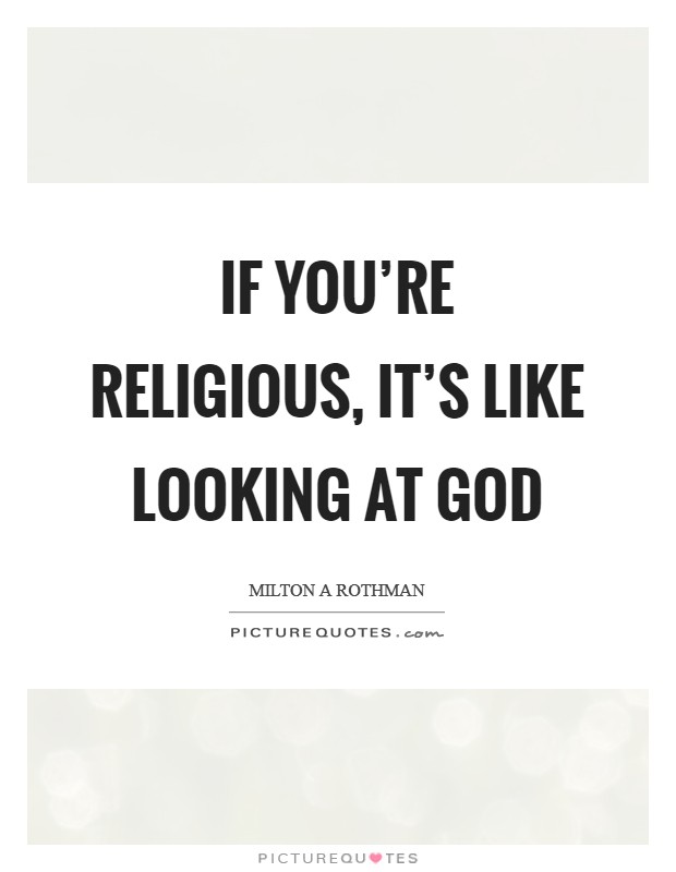 If you’re religious, it’s like looking at God Picture Quote #1