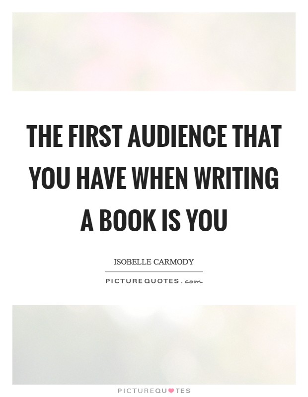 The first audience that you have when writing a book is you Picture Quote #1