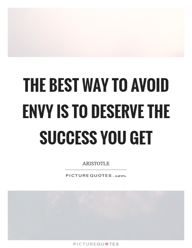 The best way to avoid envy is to deserve the success you get Picture Quote #1