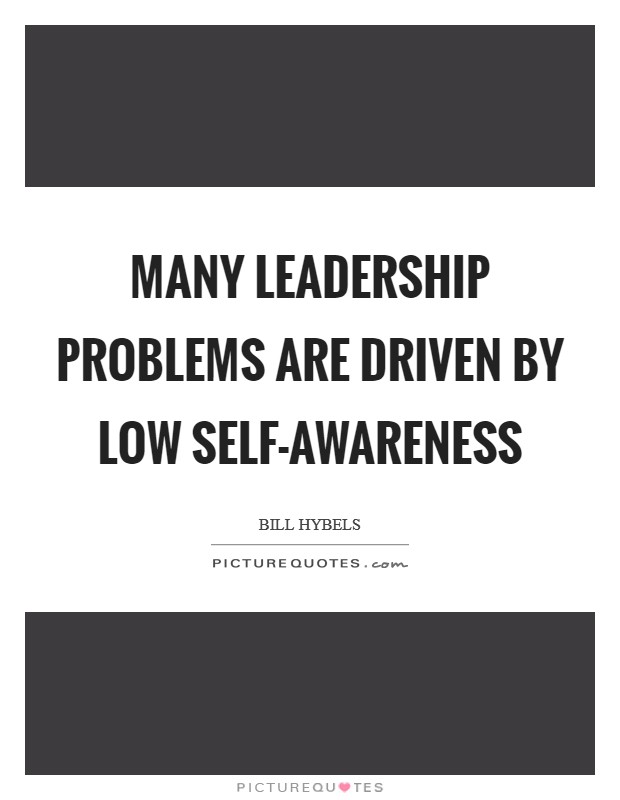 Many leadership problems are driven by low self-awareness Picture Quote #1