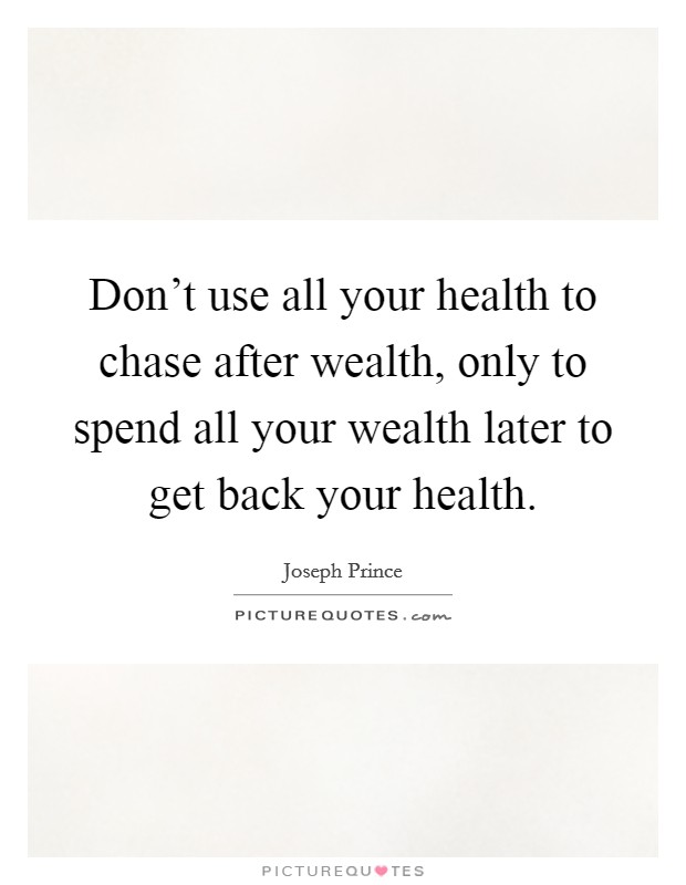 Don’t use all your health to chase after wealth, only to spend all your wealth later to get back your health Picture Quote #1