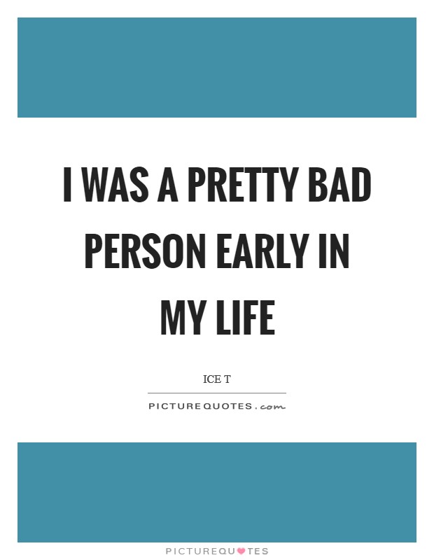 I was a pretty bad person early in my life Picture Quote #1