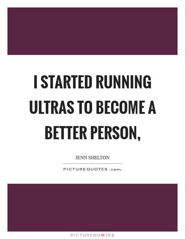 I started running ultras to become a better person, Picture Quote #1