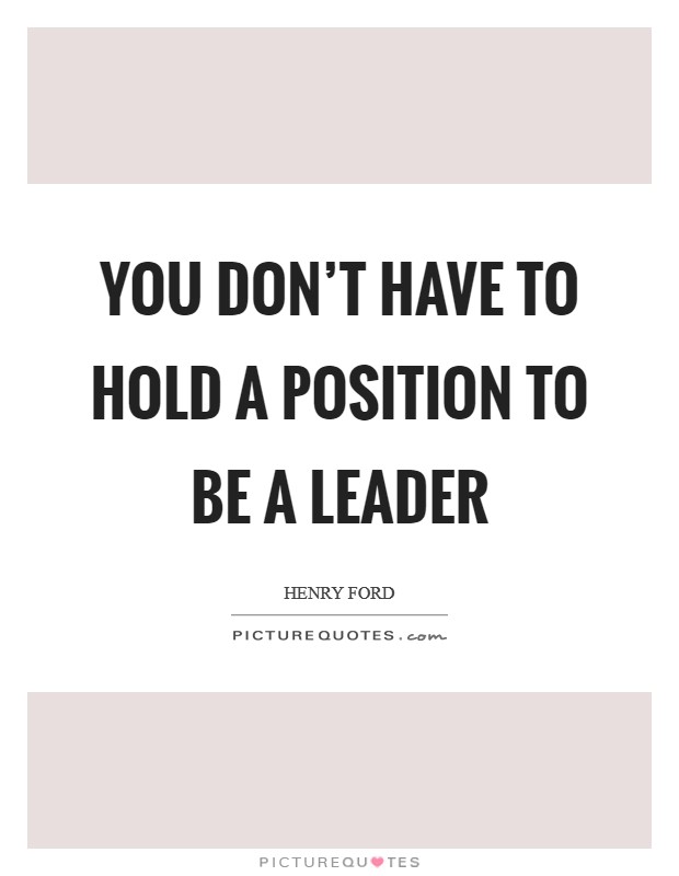 You don't have to hold a position to be a leader Picture Quote #1